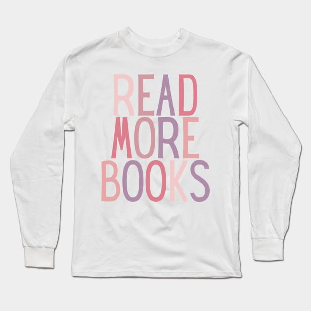 Read More Books Quote in Pink Colour - Life Quotes Long Sleeve T-Shirt by BloomingDiaries